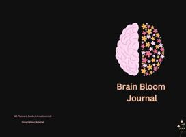 Brain Bloom Planner & Journal: A 150-Page Hardcover to Ignite Creativity. Includes Vision Boards, Goal-Tracking Pages, Task Organizers, and Writing Sections for Self-Discovery and Growth. B0DQJGR4FT Book Cover
