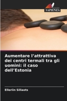 Aumentare l'attrattiva dei centri termali tra gli uomini: il caso dell'Estonia 6630304888 Book Cover