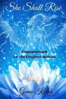 She Shall Rise: Empowerment for The Kingdom 1717251889 Book Cover