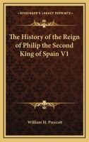 History of the Reign of Philip II (Notable American Authors) 1512241490 Book Cover