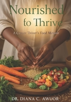 Nourished to Thrive: A Cancer Thriver's Food Memoir B0FXL9JB7P Book Cover