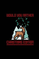 Would You Rather (Christmas Edition): Challenging | Silly | Funny | For Couples, Friends, and Family Gatherings 1674574991 Book Cover