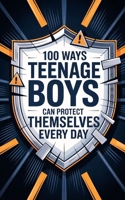 100 Ways Teenage Boys Can Protect Themselves Every Day B0FRSN5PXN Book Cover
