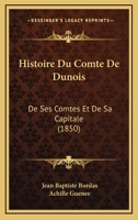 Histoire Du Comté De Dunois, De Ses Comtes Et De Sa Capitale 1145048633 Book Cover