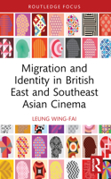 Migration and Identity in British East and Southeast Asian Cinema 1032433604 Book Cover