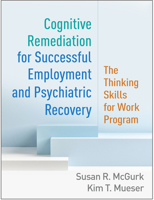 Cognitive Remediation for Successful Employment and Psychiatric Recovery: The Thinking Skills for Work Program 1462545971 Book Cover