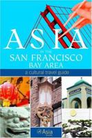 Asia in the San Francisco Bay Area: A Cultural Travel Guide 1566917433 Book Cover