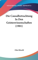 Die Causalbetrachtung In Den Geisteswissenschaften (1901) 1141312107 Book Cover