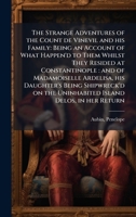 The Strange Adventures of the Count de Vinevil and his Family: Being an Account of What Happen'd to Them Whilst They Resided at Constantinople: and of ... the Uninhabited Island Delos, in her Return 1024186075 Book Cover