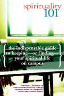 Spirituality 101: The Indispensable Guide to Keeping or Finding Your Spiritual Life on Campus 1594730008 Book Cover