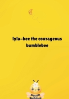 Lyla-bee the courageous bumblebee B0FGWQQNVV Book Cover