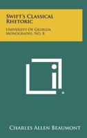 Swift's Classical Rhetoric: University of Georgia Monographs, No. 8 1258324873 Book Cover