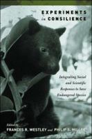 Experiments in Consilience: Integrating Social And Scientific Responses To Save Endangered Species 1559639946 Book Cover