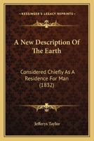 A New Description Of The Earth: Considered Chiefly As A Residence For Man 1164540947 Book Cover