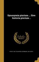 Synonymia Piscium ... Sive Historia Piscium .. 1149553006 Book Cover