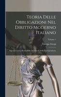 Teoria Delle Obbligazioni Nel Diritto Moderno Italiano: Esposta Con La Scorta Della Dottrina E Della Giurisprudenza; Volume 1 1018481540 Book Cover