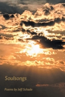 Soulsongs: Poems by Jeff Schade 1636929621 Book Cover