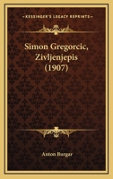 Simon Gregorcic, Zivljenjepis (1907) 1166942643 Book Cover