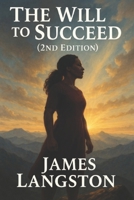 The Will To Succeed (2nd Edition): . . . Stories of Mothers, Mentors, and the Power to Persevere . . . B0FHJB57CT Book Cover