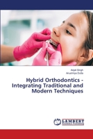 Hybrid Orthodontics - Integrating Traditional and Modern Techniques 6208427827 Book Cover