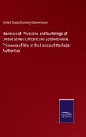 Narrative of Privations and Sufferings of United States Officers and Soldiers While Prisoners of War 1241696497 Book Cover