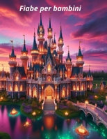Fiabe per bambini: Avventure Magiche per Piccoli Sognatori (Italian Edition) B0DP4LBPQG Book Cover