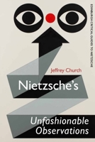 Nietzsche's Unfashionable Observations 1474428274 Book Cover