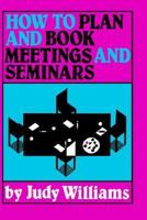 How to plan and book meetings and seminars 0894960040 Book Cover