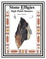 Stone Effigies of the High Plains Hunters 1684560780 Book Cover