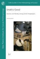 Small Is Good: Business and Morality Among Danish Shopkeepers 3643914091 Book Cover