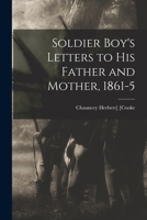 Soldier Boy's Letters to His Father and Mother, 1861-5 - Primary Source Edition 1017011184 Book Cover