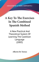 A Key To The Exercises In The Combined Spanish Method: A New Practical And Theoretical System Of Learning The Castillian Language 1017884625 Book Cover