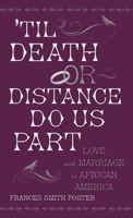 Till Death or Distance Do Us Part: Love and Marriage in Antebellum African America 0195328523 Book Cover