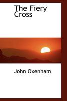 The fiery cross,: By John Oxenham 1018955887 Book Cover
