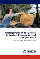 Management of heat stress in broilers by organic feed supplements 3848434873 Book Cover