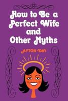 How to be a perfect wife and other myths 0884943178 Book Cover