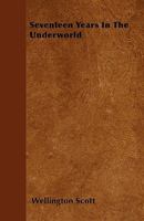 Seventeen Years In The Underworld 0548853878 Book Cover