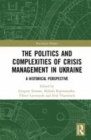 The Politics and Complexities of Crisis Management in Ukraine 1032178868 Book Cover