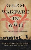Germ Warfare in WW2: A Quick Look at Unit 731 and Its Consequences 194776652X Book Cover