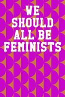 We Should All Be Feminists: College Ruled Notebook 6"x9" 120 Pages 1078032378 Book Cover