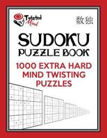 Twisted Mind Sudoku Puzzle Book: 1,000 Extra Hard Mind Twisting Puzzles 1540464490 Book Cover