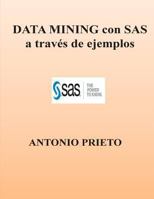 Data Mining Con SAS a Traves de Ejemplos 1481842978 Book Cover