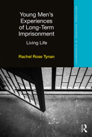 Young Men's Experiences of Long-Term Imprisonment: Living Life 1138632392 Book Cover