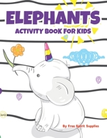 Elephants Activity Book For Kids: Fun-Filled Elephant Coloring And Activity Sheets For Kids, Tracing, Drawing, And Coloring Pages For Girls B08R4957WF Book Cover