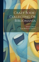 Crazy Book-collecting Or Bibliomania 1021573353 Book Cover