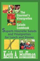 The Gourmet's Vinaigrettes and Salads Cookbook: Superb Nouvelle Salads and Vinaigrettes for Lunch and Dinner 0595288243 Book Cover