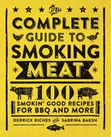 The Complete Guide to Smoking Meat: 100 Smokin' Good Recipes for BBQ and More 1638071071 Book Cover