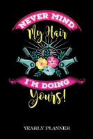 Never Mind My Hair I'm Doing Yours! Yearly Planner: Hairstylist Education Barber Hair Designer Two Year Planer 2020 2021 Daily Weekly Monthly Academic Planner & Organizer To Do's And Goals Calendar Cl 1710307501 Book Cover
