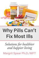 Why Pills Can't Fix Most Ills: Solutions for healthier and happier living 1641510331 Book Cover