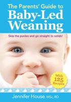 The Parents' Guide to Baby-Led Weaning: With 125 Recipes 0778805794 Book Cover